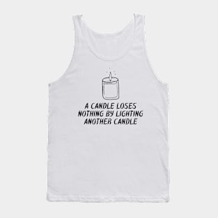 A Candle Loses Nothing By Lighting Another Candle Tank Top